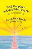 Schutz, Susan Polis: Find Happiness in Everything You Do Schutz, Susan Polis: Find Happiness in Everything You Do