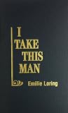 Loring, Emilie: I Take This Man
