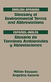 Vasquez, Milton: English-spanish Glossary of Environmental Terms And Abbreviations / Espanol-ingles Glosario De Terminos Ambientales Y Abreviaciones: Espanol-Ingles Glosario De Terminos Ambientales Y Abreviaciones