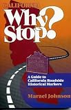 Johnson, Marael: California Why Stop ? A Guide to California Roadside Historical Markers: A Guide to California's Historical Markers Johnson, Marael: California Why Stop ? A Guide to California Roadside Historical Markers: A Guide to California's Historical Markers