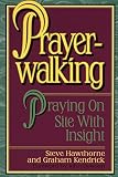 Kendrick, Graham: Prayer-Walking: Praying On-Site With Insight
