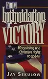 Sekulow, Jay: From Intimidation to Victory: Regaining the Christian Right to Speak