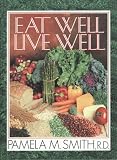 Smith, Pamela M.: Eat Well, Live Well Smith, Pamela M.: Eat Well, Live Well
