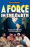 Shibley, David: A Force in the Earth: The Move of the Holy Spirit in World Evangelization