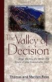 Rose, Thomas: The Valley of Decision: What Do You Do When the Trials of Life Overwhelm You Rose, Thomas: The Valley of Decision: What Do You Do When the Trials of Life Overwhelm You