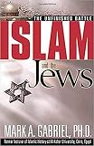 Gabriel, Mark A.: Islam and the Jews: The Unfinished Battle Gabriel, Mark A.: Islam and the Jews: The Unfinished Battle