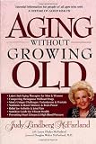 McFarland, Judy Lindberg: Aging Without Growing Old McFarland, Judy Lindberg: Aging Without Growing Old