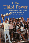 Larsen, Paul C.: To the Third Power: The Inside Story of Bill Koch's Winning Strategies for the America's Cup Larsen, Paul C.: To the Third Power: The Inside Story of Bill Koch's Winning Strategies for the America's Cup