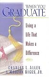 Allen, Charles L.: When You Graduate: Living a Life That Makes a Difference Allen, Charles L.: When You Graduate: Living a Life That Makes a Difference