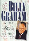 Graham, Billy: The Collected Works of Billy Graham: Angels/How to Be Born Again/the Holy Spirit/Three Complete Books in One Volume Graham, Billy: The Collected Works of Billy Graham: Angels/How to Be Born Again/the Holy Spirit/Three Complete Books in One Volume