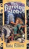 Elliott, Kate: The Burning Stone Elliott, Kate: The Burning Stone