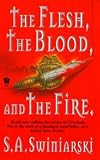 Swiniarski, S. A.: Flesh, the Blood and the Fire
