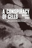Gold, Michael: A Conspiracy of Cells Gold, Michael: A Conspiracy of Cells