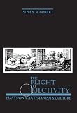 Bordo, Susan: Flight to Objectivity: Essays on Cartesianism and Culture