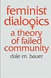 Bauer, Dale M.: Feminist Dialogics: A Theory of Failed Community