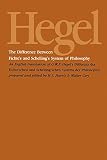 Hegel, G. W. F.: The Difference Between Fichte's and Schelling's System of Philosophy