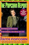Popcorn, Faith: The Popcorn Report: Faith Popcorn on the Future of Your Company, Your World, Your Life