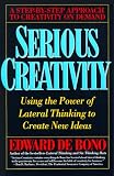 De Bono, Edward: Serious Creativity: Using the Power of Lateral Thinking to Create New Ideas