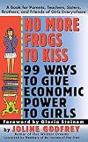 Godfrey, Joline: No More Frogs to Kiss: 99 Ways to Give Economic Power to Girls Godfrey, Joline: No More Frogs to Kiss: 99 Ways to Give Economic Power to Girls