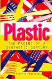 Fenichell, Stephen: Plastic: The Making of a Synthetic Century