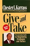 Karrass, Chester Louis: Give and Take: The Complete Guide to Negotiating Strategies and Tactics Karrass, Chester Louis: Give and Take: The Complete Guide to Negotiating Strategies and Tactics