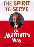 Marriott, J. W., Jr.: The Spirit to Serve : Marriott's Way