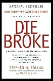 Pollan, Stephen M.: Die Broke: A Radical, Four-Part Financial Plan Pollan, Stephen M.: Die Broke: A Radical, Four-Part Financial Plan