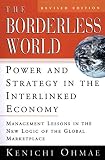 Omae, Kenichi: The Borderless World: Power and Strategy in the Interlinked Economy Omae, Kenichi: The Borderless World: Power and Strategy in the Interlinked Economy