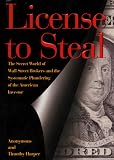 Harper, Timothy: License to Steal: The Secret World of Wall Street and the Systematic Plundering of th E American Investor Harper, Timothy: License to Steal: The Secret World of Wall Street and the Systematic Plundering of th E American Investor