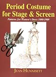Hunnisett, Jean: Period Costume for Stage and Screen: Patterns for Women's Dress 1800-1909 Hunnisett, Jean: Period Costume for Stage and Screen: Patterns for Women's Dress 1800-1909