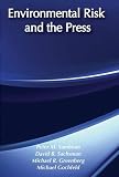 Sandman, Peter M.: Environmental Risk and the Press: An Exploratory Assessment Sandman, Peter M.: Environmental Risk and the Press: An Exploratory Assessment