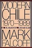 Falcoff, Mark: Modern Chile, 1970-1989: A Critical History