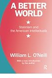 O'Neill, William L.: A Better World: Stalinism and the American Intellectuals O'Neill, William L.: A Better World: Stalinism and the American Intellectuals