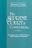 Siegan, Bernard H.: The Supreme Court's Constitution: An Inquiry into Judicial Review and Its Impact on Society Siegan, Bernard H.: The Supreme Court's Constitution: An Inquiry into Judicial Review and Its Impact on Society