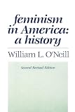 O'Neill, William L.: Feminism in America: A History O'Neill, William L.: Feminism in America: A History
