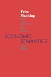 MacHlup, Fritz: Economic Semantics MacHlup, Fritz: Economic Semantics
