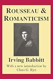 Babbitt, Irving: Rousseau and Romanticism Babbitt, Irving: Rousseau and Romanticism