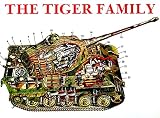Scheibert, Horst: The Tiger Family: Tiger I Porsche-Tiger, Elephant Pursuit Tank  Tiger II King Tiger, Hunting Tiger, Storm Tiger