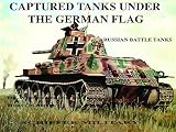 Scheibert, Horst: Captured Tanks Under the German Flag: Russian Battle Tanks Scheibert, Horst: Captured Tanks Under the German Flag: Russian Battle Tanks