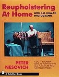 Nesovich, Peter: Reupholstering at Home: A Do-It-Yourself Manual for Turning Old Furniture into New Showpieces