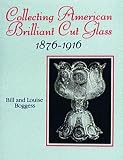 Boggess, Bill: Collecting American Brilliant Cut Glass, 1876-1916