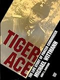 Simpson, Gary L.: Tiger Ace/the Life Story of Panzer Commander Michael Wittmann