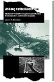 Waldram, James B.: As Long as the Rivers Run: Hydroelectric Development and Native Communities in Western Canada
