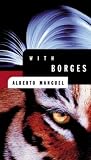 Manguel, Alberto: With Borges Manguel, Alberto: With Borges