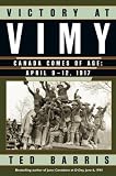 Barris, Theodore: Victory at Vimy: Canada Comes of Age, April 9-12, 1917 Barris, Theodore: Victory at Vimy: Canada Comes of Age, April 9-12, 1917