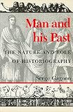 Gagnon, Serge: Man and His Past: The Nature and Role of Historiography Gagnon, Serge: Man and His Past: The Nature and Role of Historiography