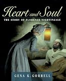 Gorrell, Gena K.: Heart and Soul: The Story of Florence Nightingale Gorrell, Gena K.: Heart and Soul: The Story of Florence Nightingale