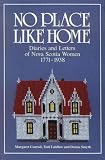 Conrad, Margaret: No Place Like Home: Diaries and Letters of Nova Scotia Women 1771-1938 Conrad, Margaret: No Place Like Home: Diaries and Letters of Nova Scotia Women 1771-1938