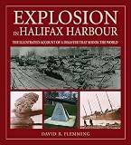 Flemming, David: Explosion in Halifax Harbour: The Illustrated Account of a Disaster That Shook the World Flemming, David: Explosion in Halifax Harbour: The Illustrated Account of a Disaster That Shook the World