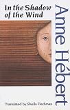 Hebert, Anne: In the Shadow of the Wind Hebert, Anne: In the Shadow of the Wind